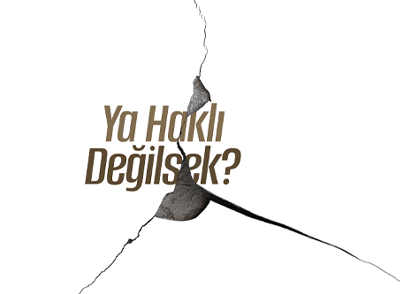 Ya Haklı Değilsek?
